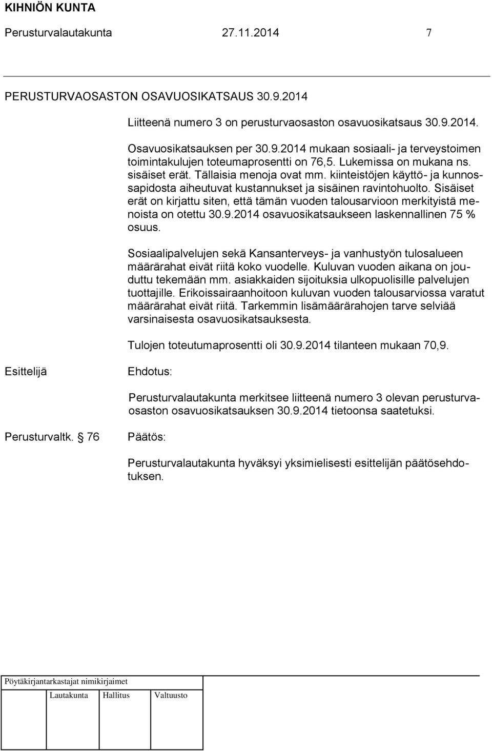 Sisäiset erät on kirjattu siten, että tämän vuoden talousarvioon merkityistä menoista on otettu 30.9.2014 osavuosikatsaukseen laskennallinen 75 % osuus.