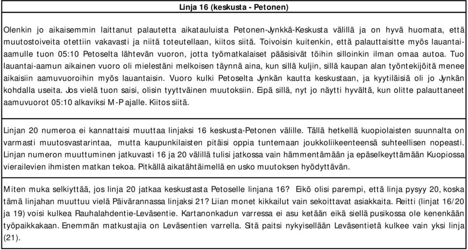 Tuo lauantai-aamun aikainen vuoro oli mielestäni melkoisen täynnä aina, kun sillä kuljin, sillä kaupan alan työntekijöitä menee aikaisiin aamuvuoroihin myös lauantaisin.