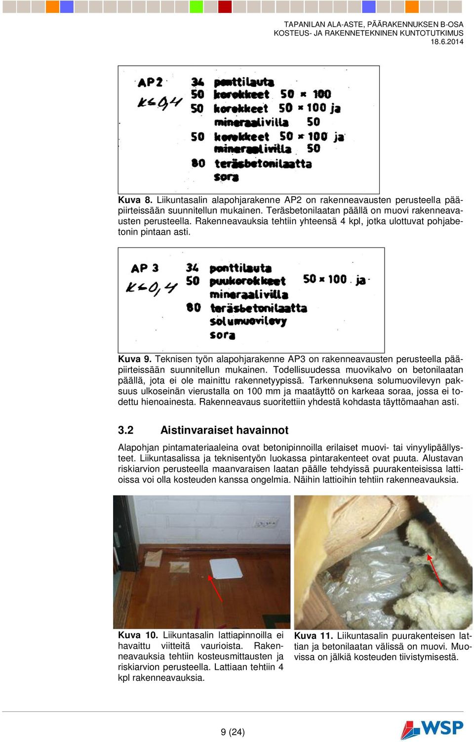 Todellisuudessa muovikalvo on betonilaatan päällä, jota ei ole mainittu rakennetyypissä.