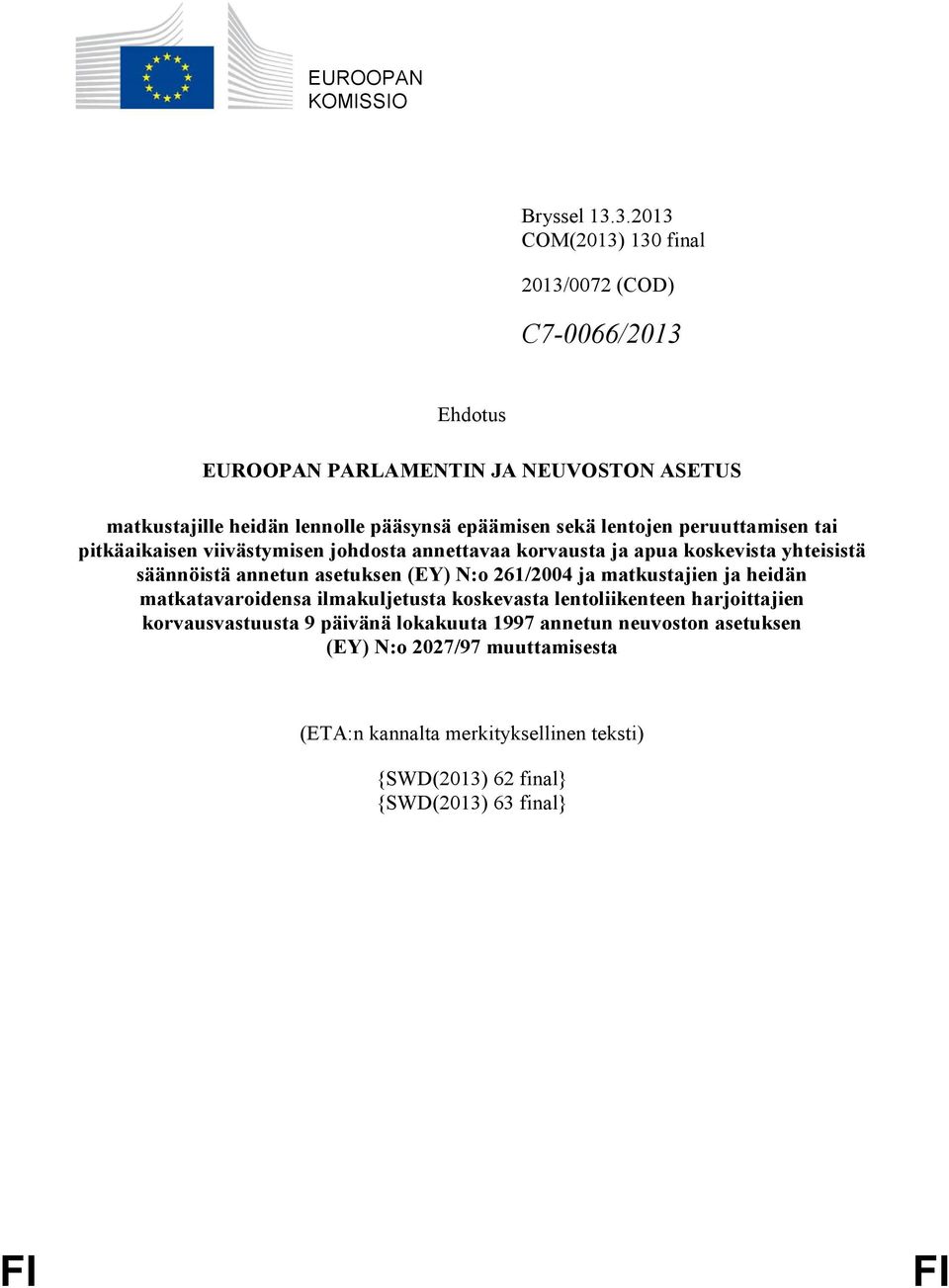 lentojen peruuttamisen tai pitkäaikaisen viivästymisen johdosta annettavaa korvausta ja apua koskevista yhteisistä säännöistä annetun asetuksen (EY) N:o