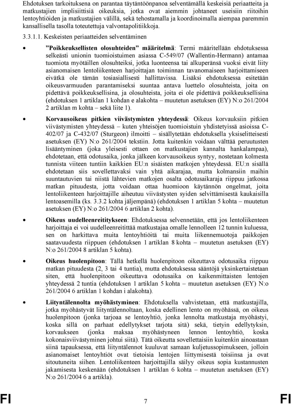 1. Keskeisten periaatteiden selventäminen Poikkeuksellisten olosuhteiden määritelmä: Termi määritellään ehdotuksessa selkeästi unionin tuomioistuimen asiassa C-549/07 (Wallentin-Hermann) antamaa