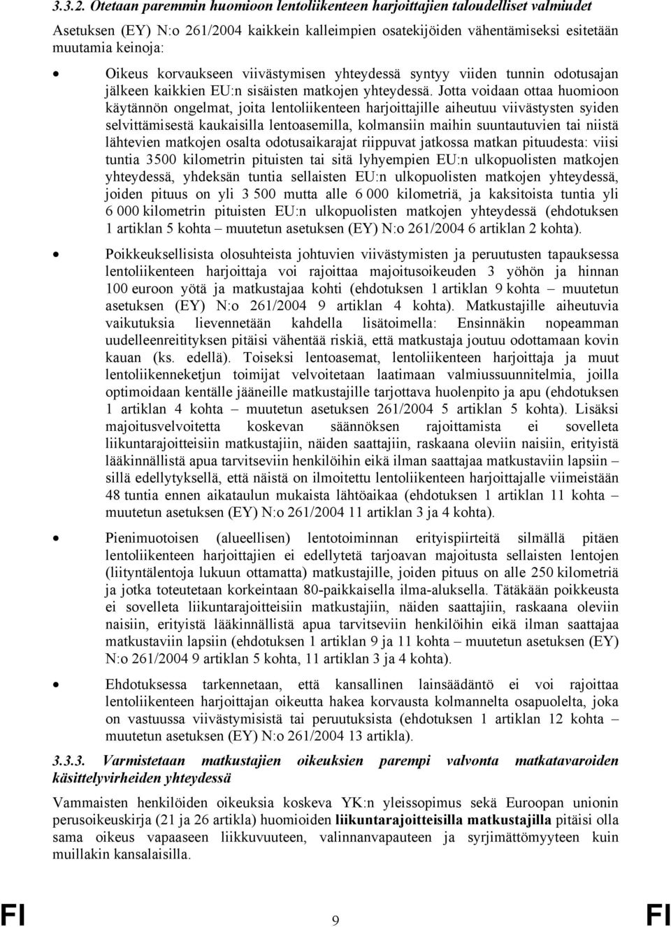 korvaukseen viivästymisen yhteydessä syntyy viiden tunnin odotusajan jälkeen kaikkien EU:n sisäisten matkojen yhteydessä.