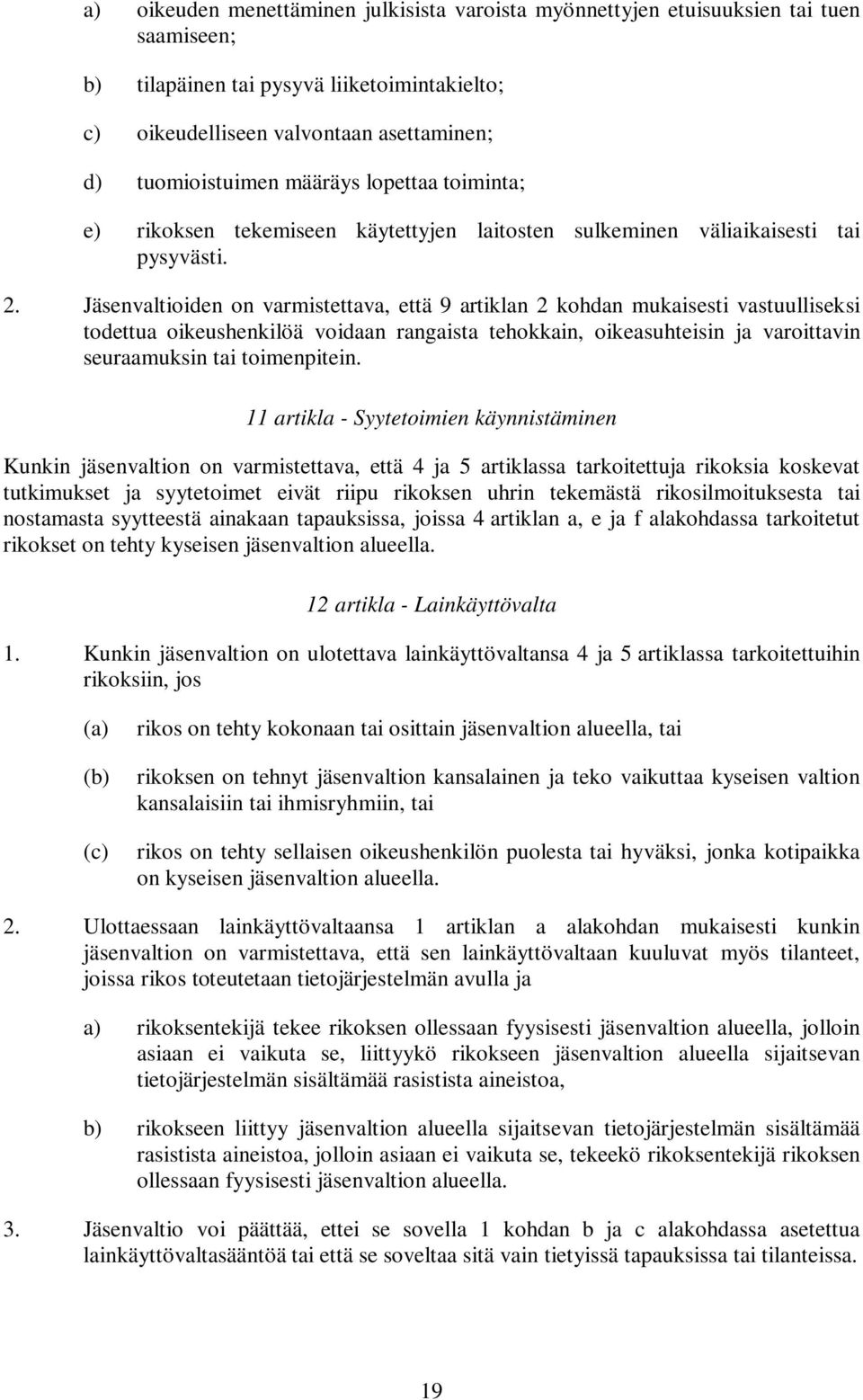 Jäsenvaltioiden on varmistettava, että 9 artiklan 2 kohdan mukaisesti vastuulliseksi todettua oikeushenkilöä voidaan rangaista tehokkain, oikeasuhteisin ja varoittavin seuraamuksin tai toimenpitein.