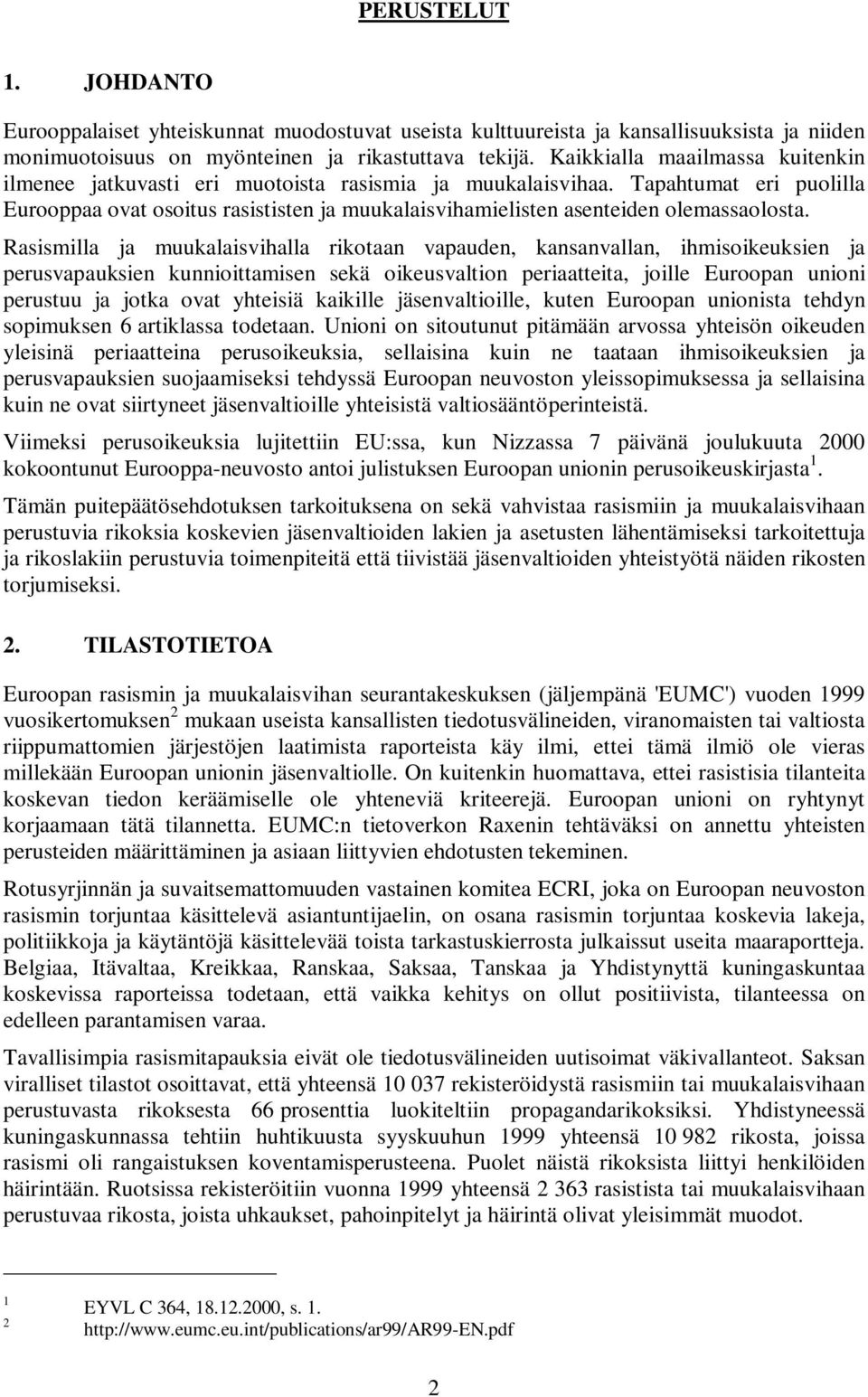 Tapahtumat eri puolilla Eurooppaa ovat osoitus rasististen ja muukalaisvihamielisten asenteiden olemassaolosta.