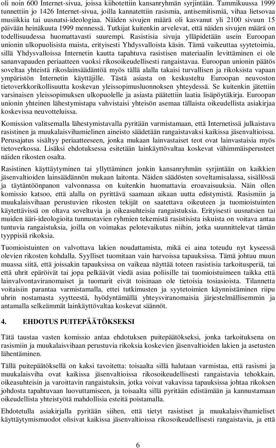 Näiden sivujen määrä oli kasvanut yli 2100 sivuun 15 päivään heinäkuuta 1999 mennessä. Tutkijat kuitenkin arvelevat, että näiden sivujen määrä on todellisuudessa huomattavasti suurempi.