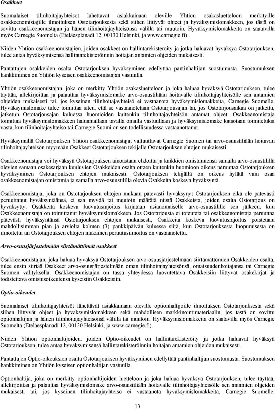 Hyväksymislomakkeita on saatavilla myös Carnegie Suomelta (Eteläesplanadi 12, 00130 Helsinki, ja www.carnegie.fi).