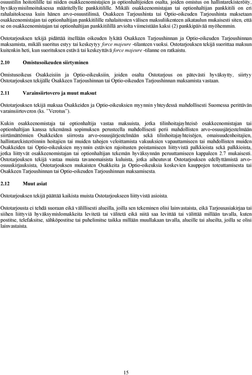 optionhaltijan pankkitilille rahalaitosten välisen maksuliikenteen aikataulun mukaisesti siten, että se on osakkeenomistajan tai optionhaltijan pankkitilillä arviolta viimeistään kaksi (2)