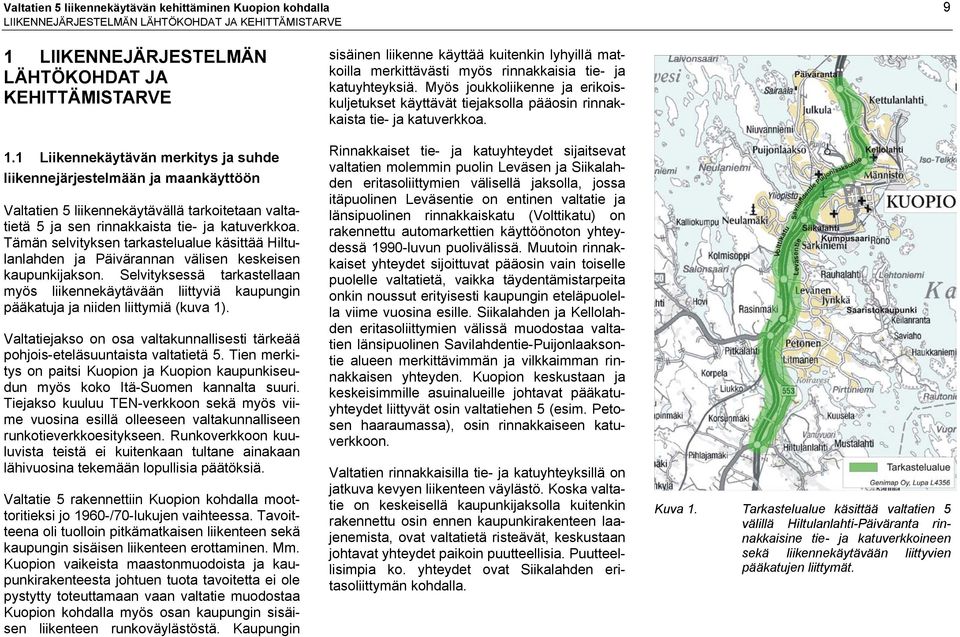 Tämän selvityksen tarkastelualue käsittää Hiltulanlahden ja Päivärannan välisen keskeisen kaupunkijakson.