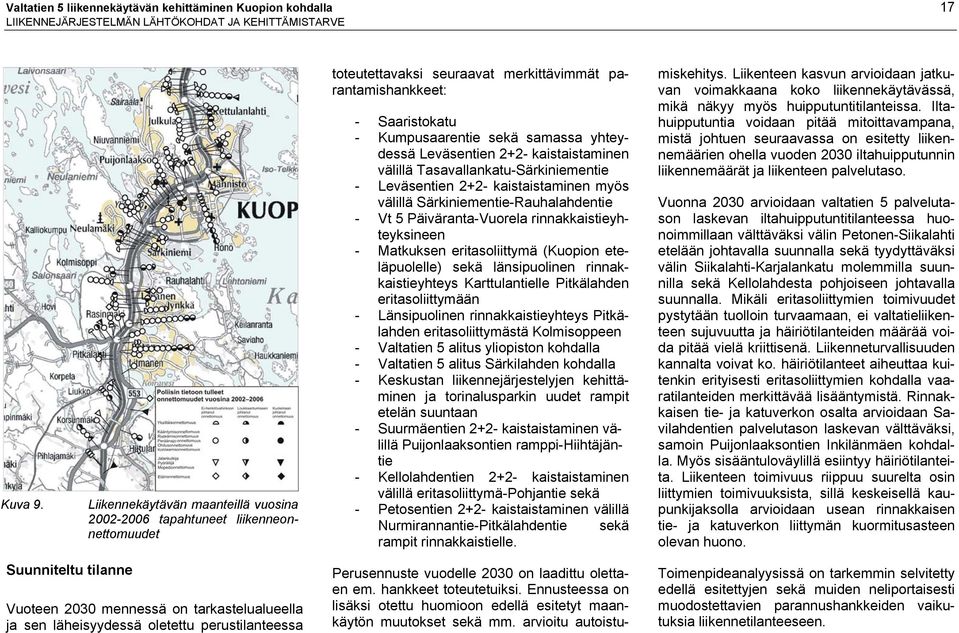 Leväsentien 2+2- kaistaistaminen välillä Tasavallankatu-Särkiniementie - Leväsentien 2+2- kaistaistaminen myös välillä Särkiniementie-Rauhalahdentie - Vt 5 Päiväranta-Vuorela