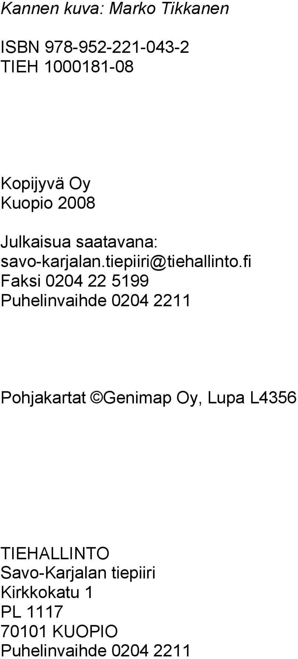 fi Faksi 0204 22 5199 Puhelinvaihde 0204 2211 Pohjakartat Genimap Oy, Lupa