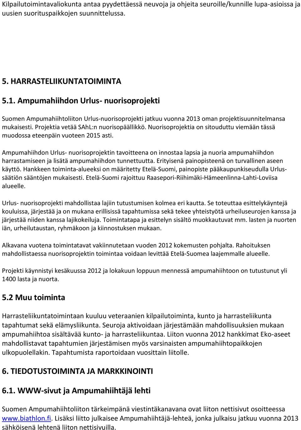 Nuorisoprojektia on sitouduttu viemään tässä muodossa eteenpäin vuoteen 2015 asti.