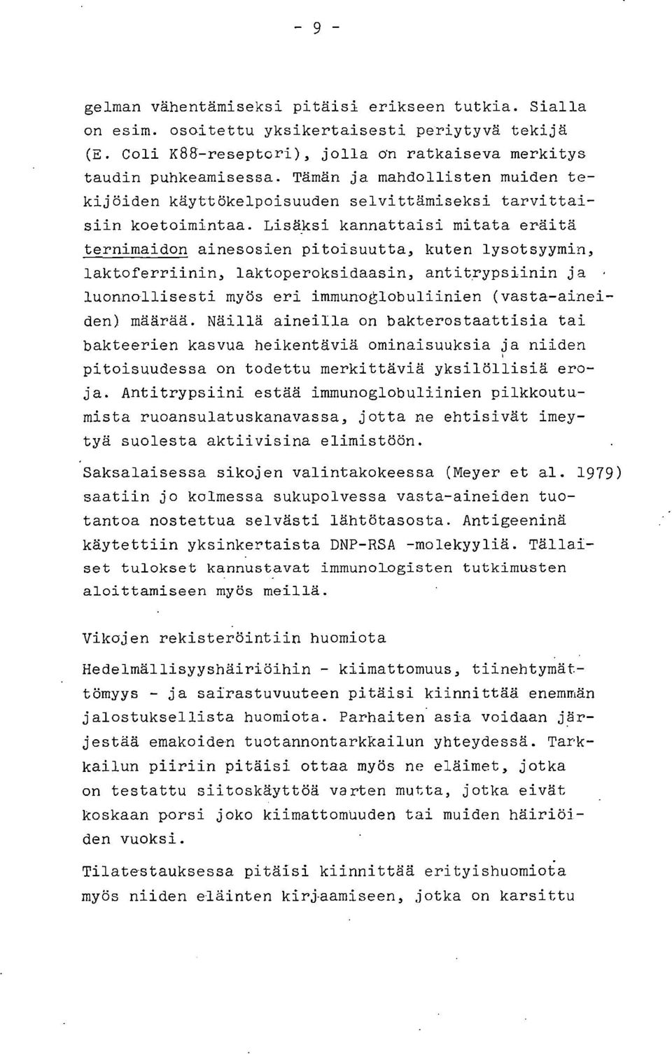 Lisäksi kannattaisi mitata eräitä ternimaidon ainesosien pitoisuutta, kuten lysotsyymin, laktoferriinin, laktoperoksidaasin, antitrypsiinin ja, luonnollisesti myös eri immunoglobuliinien