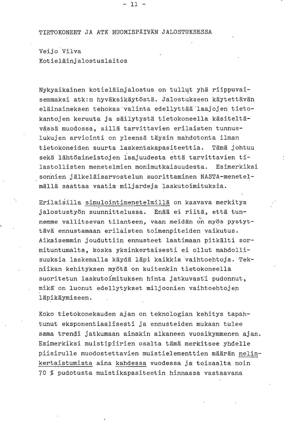 arviointi on yleensä täysin mahdotonta ilman tietokoneiden suurta laskentakapasiteettia. Tämä johtuu sekä lähtöaineistojen laajuudesta että tarvittavien tilastollisten menetelmien monimutkaisuudesta.