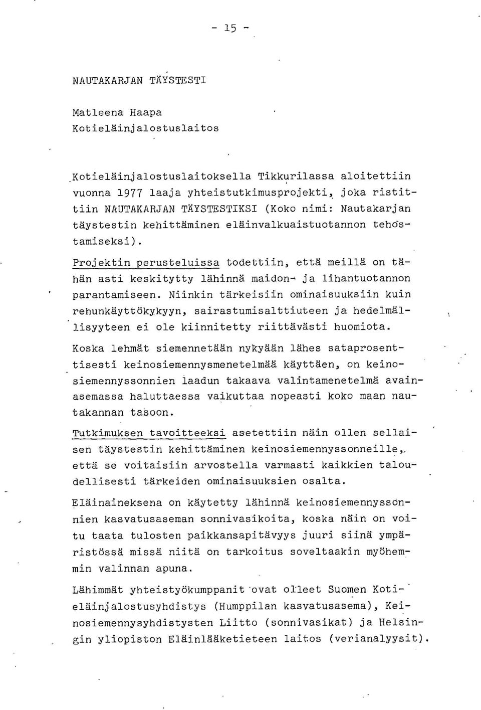 Projektin perusteluissa todettiin, että meillä on tähän asti keskitytty lähinnä maidon- ja lihantuotannon parantamiseen.