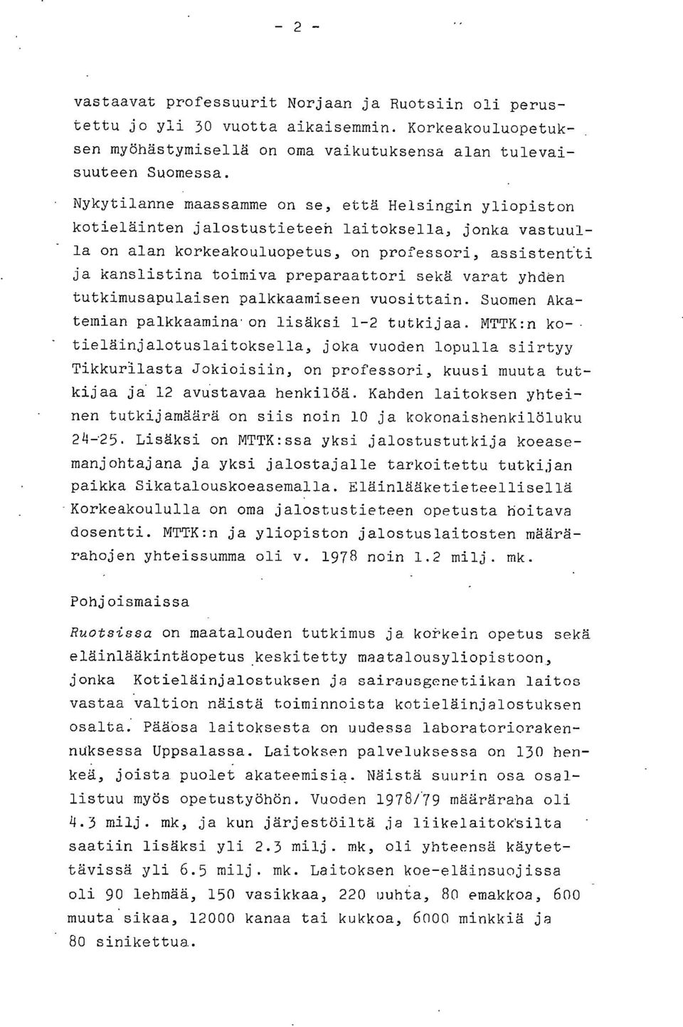 preparaattori sekä varat yhden tutkimusapulaisen palkkaamiseen vuosittain. Suomen Akatemian palkkaamina on lisäksi 1-2 tutkijaa.