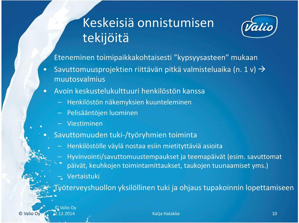 tuki-/työryhmien toiminta Henkilöstölle väylä nostaa esiin mietityttäviä asioita Hyvinvointi/savuttomuustempaukset ja teemapäivät (esim.