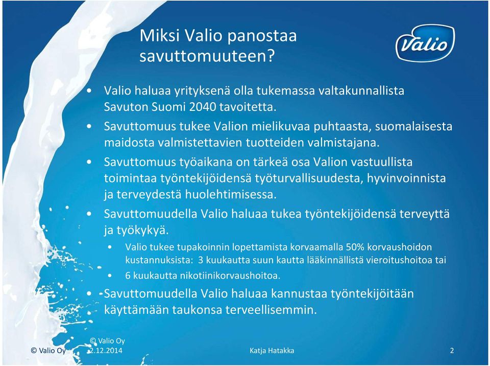 Savuttomuus työaikana on tärkeä osa Valion vastuullista toimintaa työntekijöidensä työturvallisuudesta, hyvinvoinnista ja terveydestä huolehtimisessa.