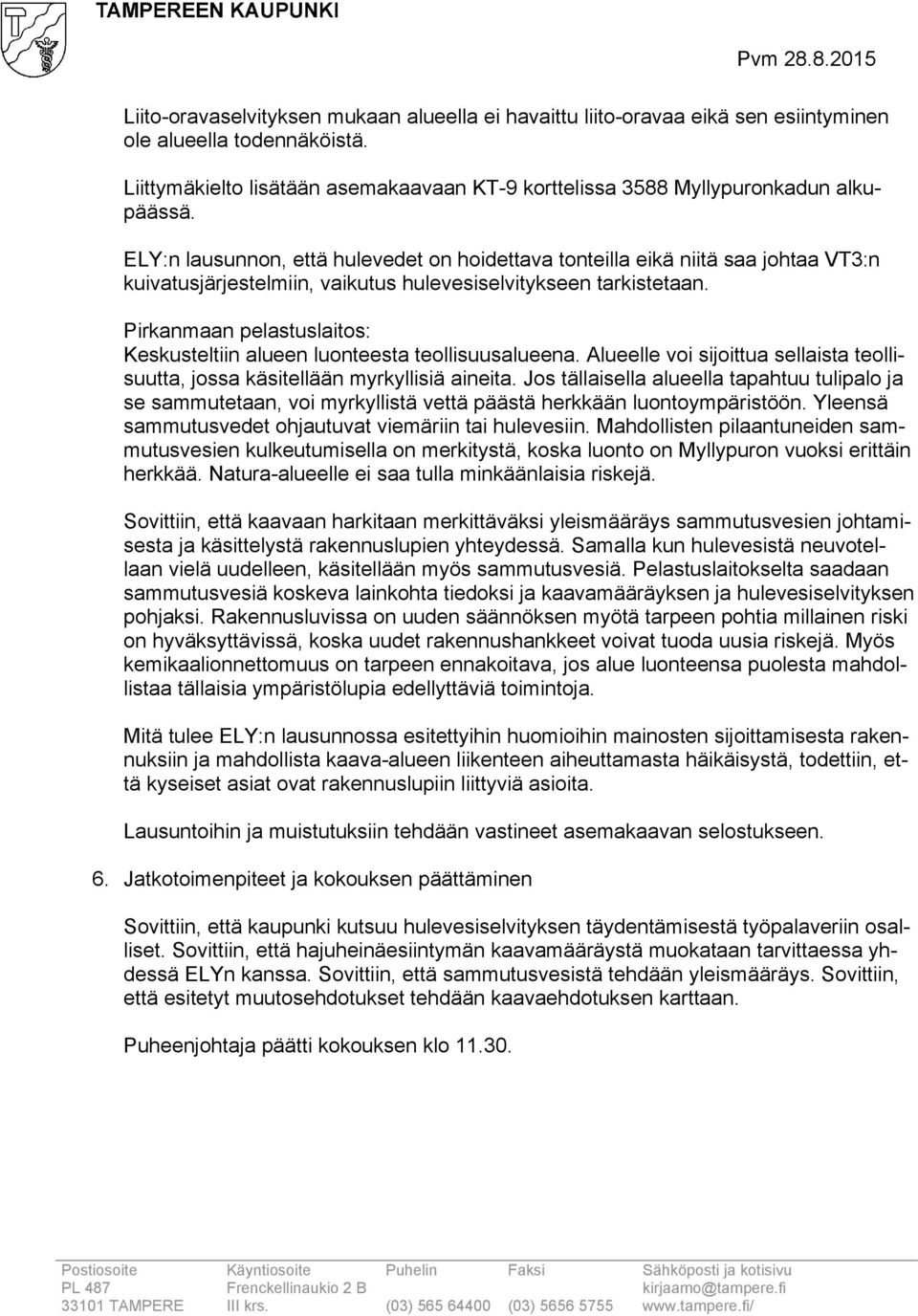 ELY:n lausunnon, että hulevedet on hoidettava tonteilla eikä niitä saa johtaa VT3:n kuivatusjärjestelmiin, vaikutus hulevesiselvitykseen tarkistetaan.