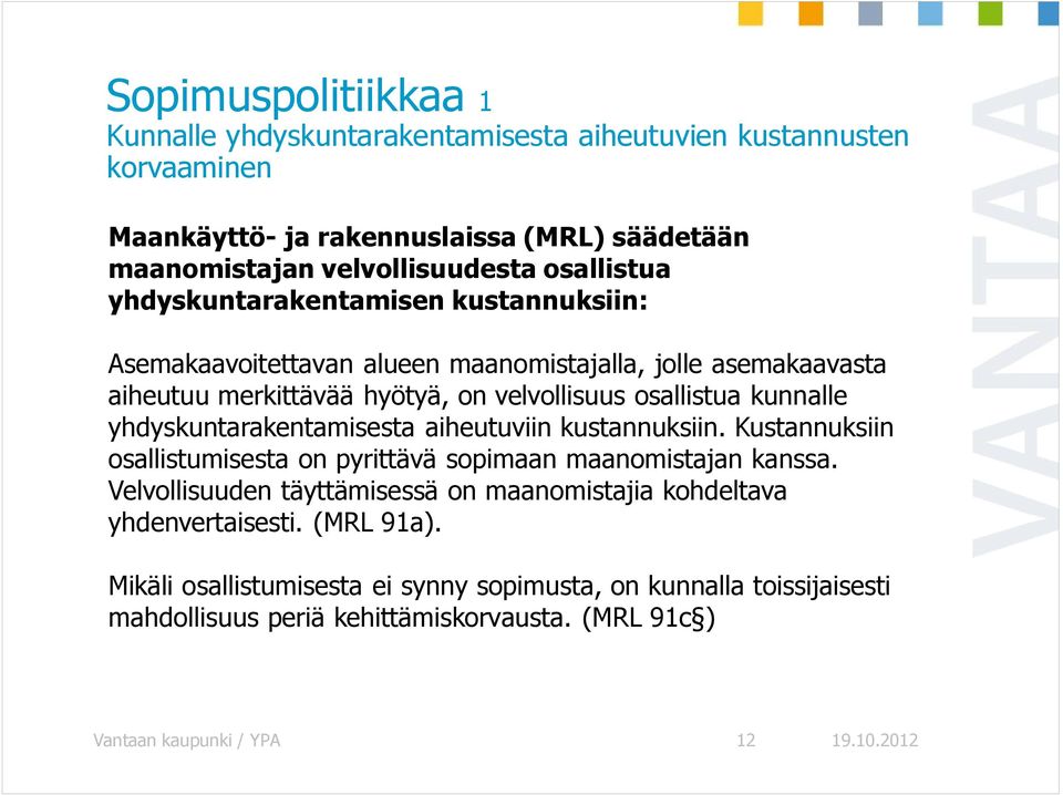 kunnalle yhdyskuntarakentamisesta aiheutuviin kustannuksiin. Kustannuksiin osallistumisesta on pyrittävä sopimaan maanomistajan kanssa.