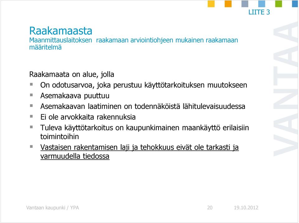 todennäköistä lähitulevaisuudessa Ei ole arvokkaita rakennuksia Tuleva käyttötarkoitus on kaupunkimainen maankäyttö