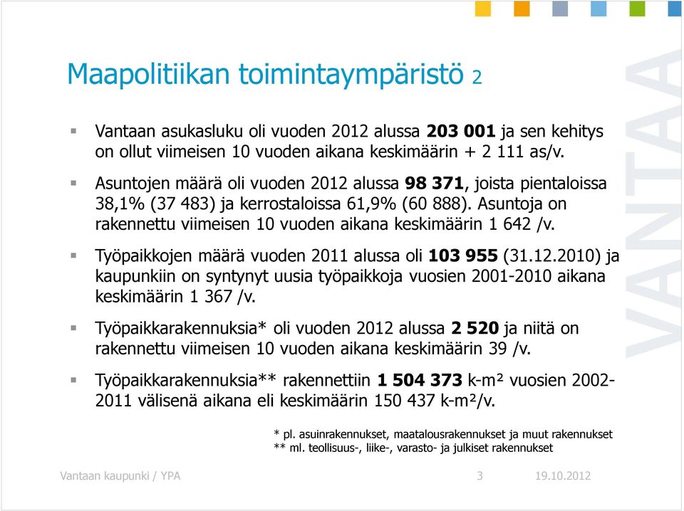 Työpaikkojen määrä vuoden 2011 alussa oli 103 955 (31.12.2010) ja kaupunkiin on syntynyt uusia työpaikkoja vuosien 2001-2010 aikana keskimäärin 1 367 /v.