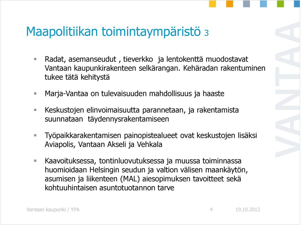 suunnataan täydennysrakentamiseen Työpaikkarakentamisen painopistealueet ovat keskustojen lisäksi Aviapolis, Vantaan Akseli ja Vehkala Kaavoituksessa,