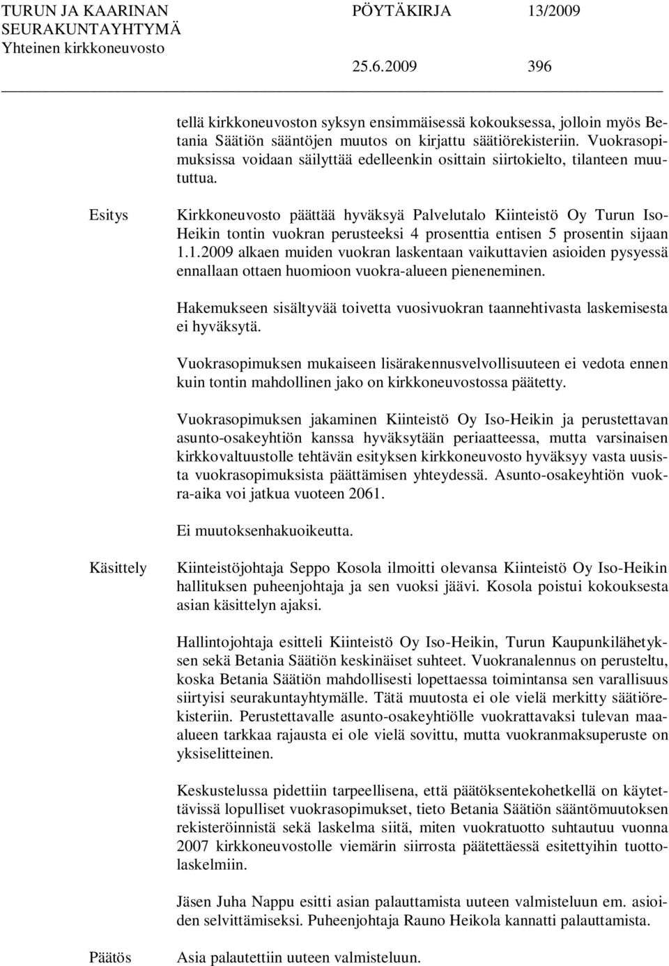 Kirkkoneuvosto päättää hyväksyä Palvelutalo Kiinteistö Oy Turun Iso- Heikin tontin vuokran perusteeksi 4 prosenttia entisen 5 prosentin sijaan 1.