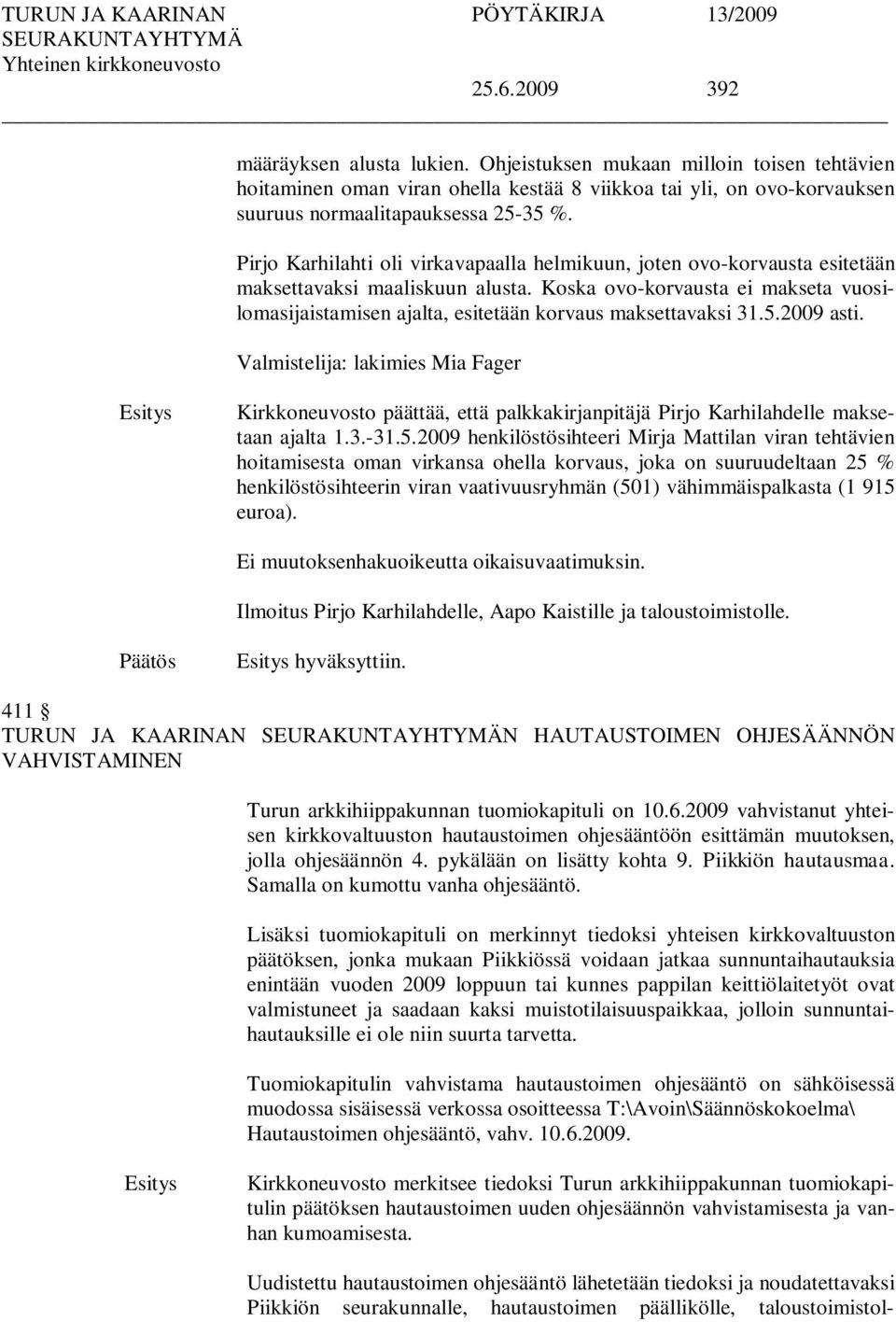 Koska ovo-korvausta ei makseta vuosilomasijaistamisen ajalta, esitetään korvaus maksettavaksi 31.5.2009 asti.