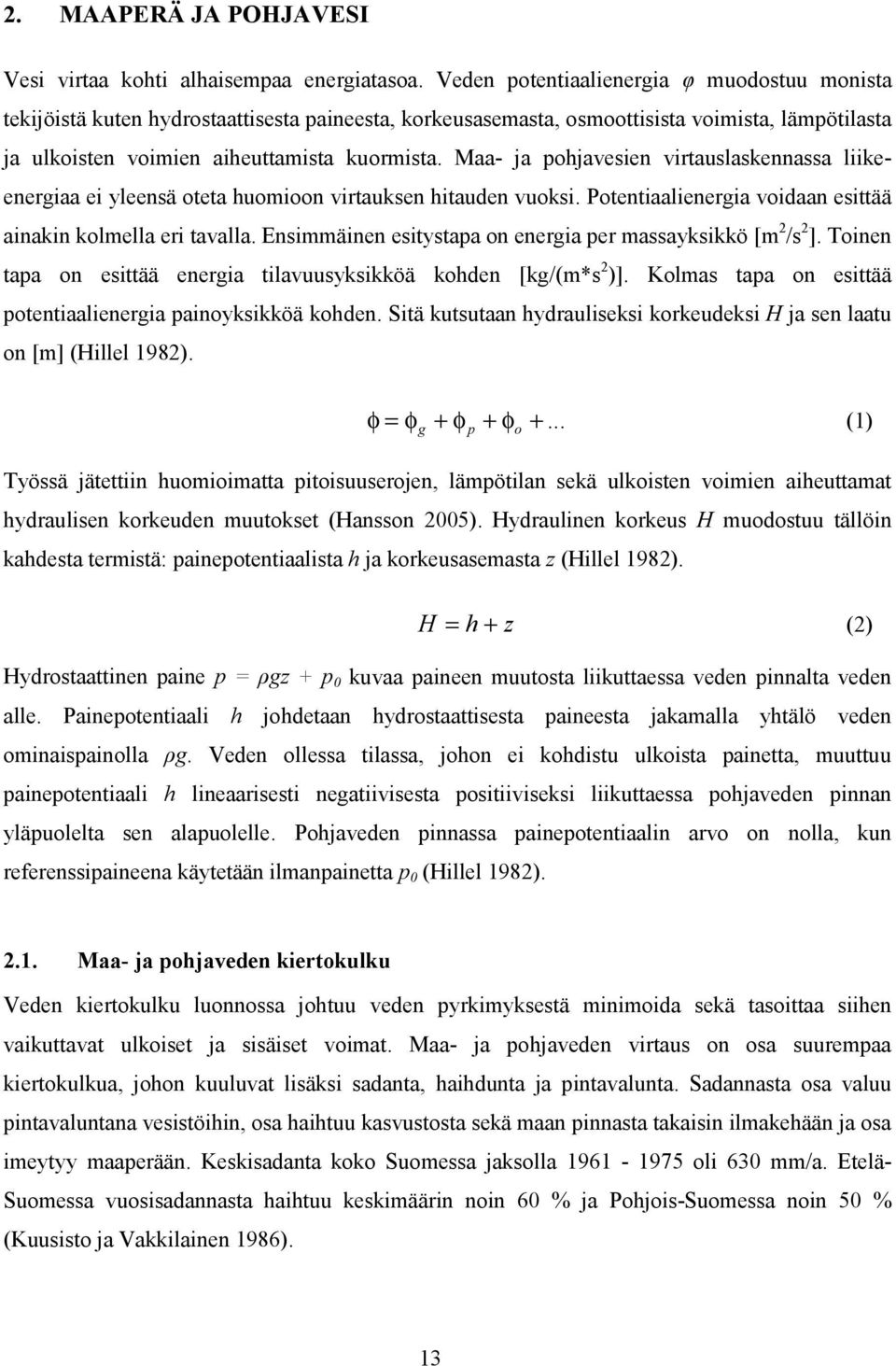 Tonen apa on esää energa lavuusykskköä kohden [kg/(m*s )]. olmas apa on esää poenaalenerga panoykskköä kohden. Sä kusuaan hydraulseks korkeudeks a sen laau on [m] (llel 98). φ φg φ p φo.