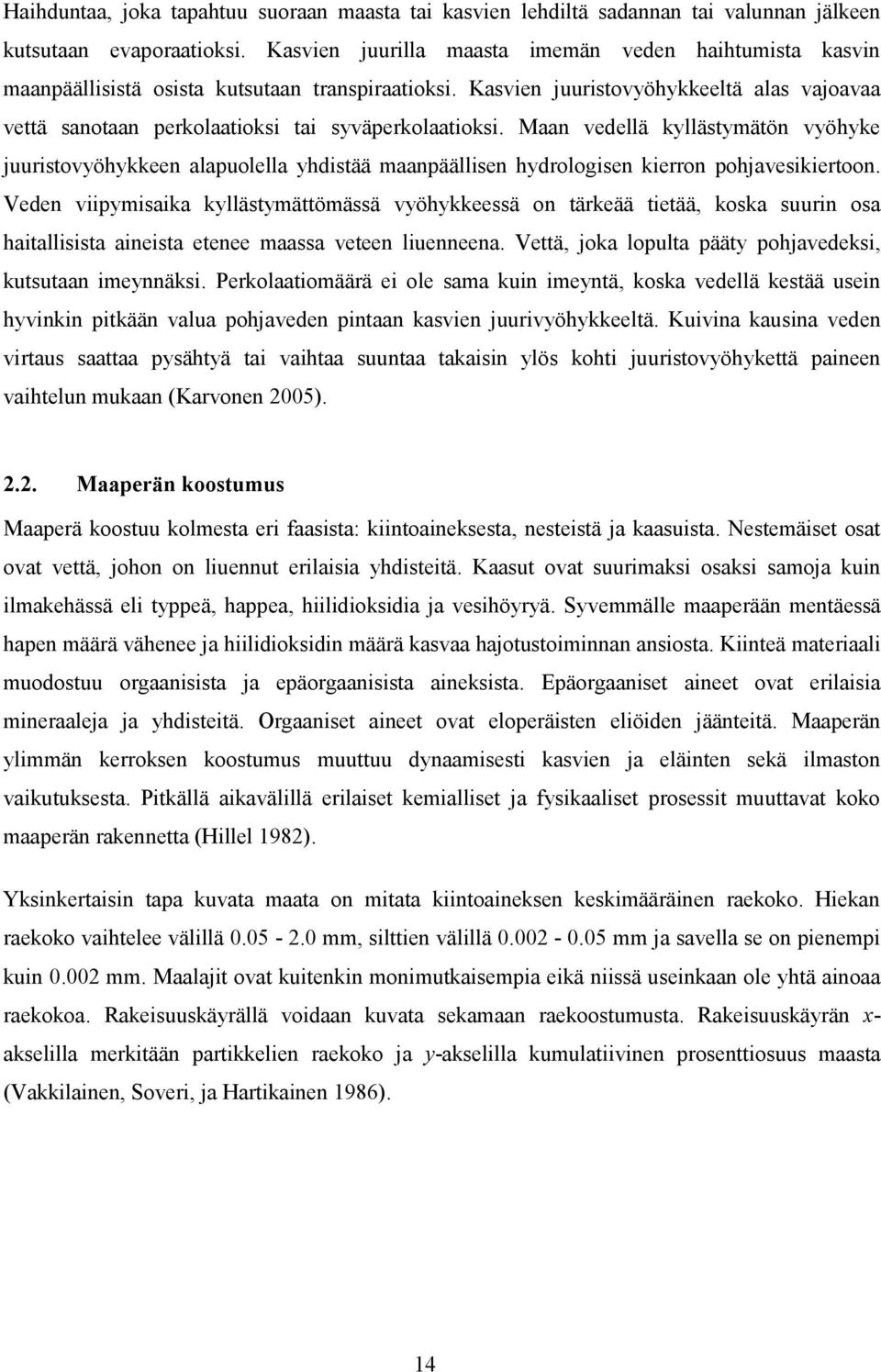 Veden vpymsaka kylläsymäömässä vyöhykkeessä on ärkeää eää koska suurn osa haallssa anesa eenee maassa veeen luenneena. Veä oka lopula pääy pohavedeks kusuaan meynnäks.