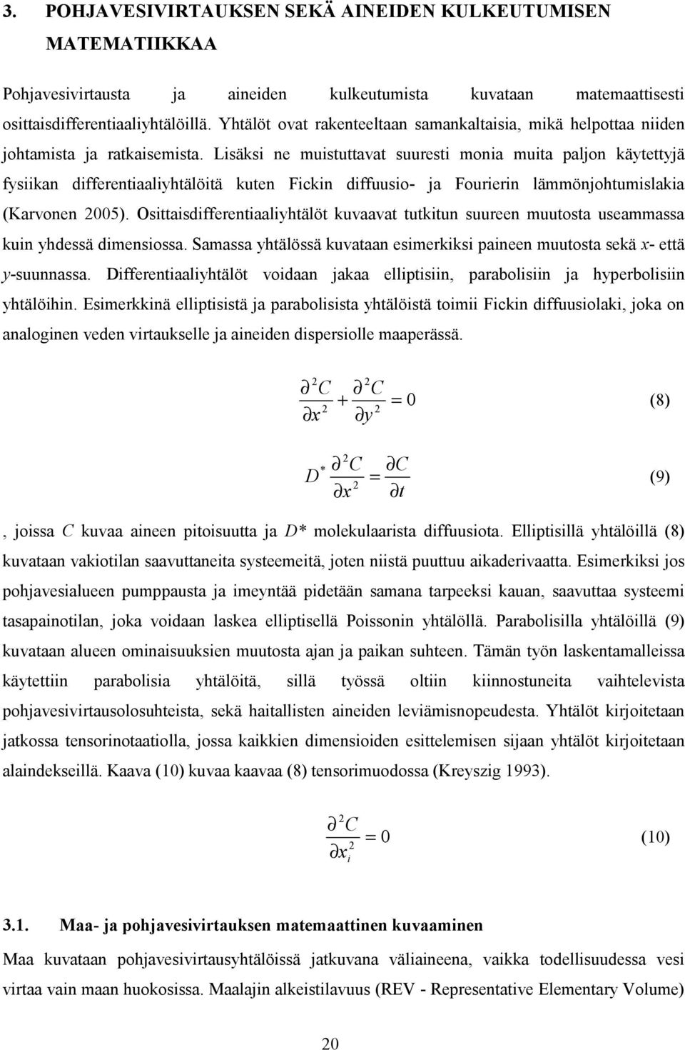 Osasdfferenaalyhälö kuvaava ukun suureen muuosa useammassa kun yhdessä dmensossa. Samassa yhälössä kuvaaan esmerkks paneen muuosa sekä - eä y-suunnassa.