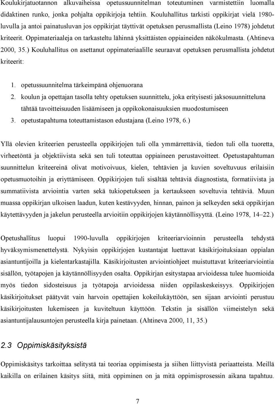 Oppimateriaaleja on tarkasteltu lähinnä yksittäisten oppiaineiden näkökulmasta. (Ahtineva 2000, 35.