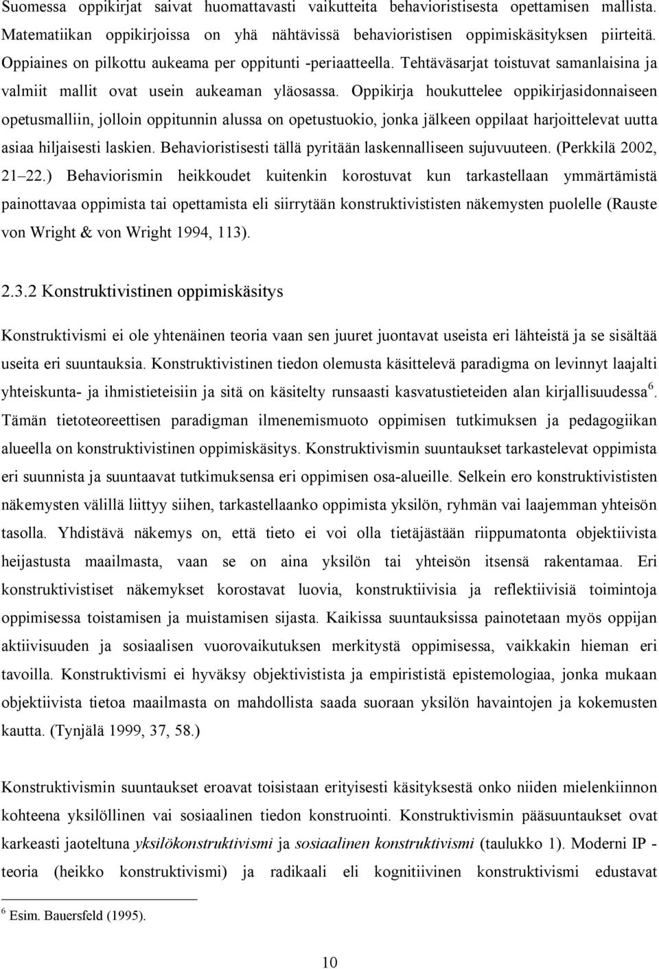 Oppikirja houkuttelee oppikirjasidonnaiseen opetusmalliin, jolloin oppitunnin alussa on opetustuokio, jonka jälkeen oppilaat harjoittelevat uutta asiaa hiljaisesti laskien.