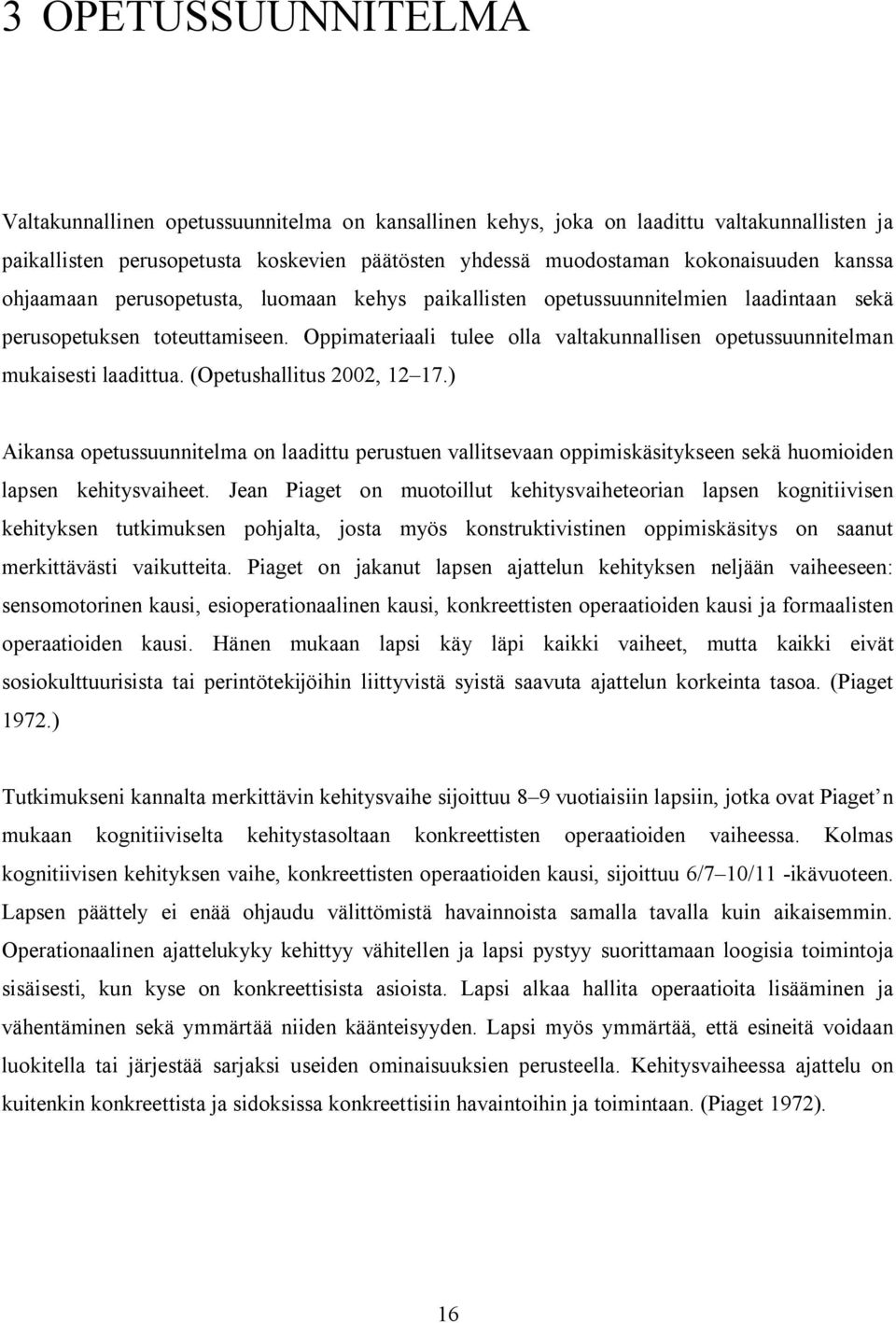 Oppimateriaali tulee olla valtakunnallisen opetussuunnitelman mukaisesti laadittua. (Opetushallitus 2002, 12 17.