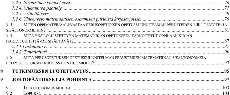 4 MITÄ YKSILÖLLISTETTYYN MATEMATIIKAN OPETUKSEEN TARKOITETUT OPPILAAN KIRJAN HARJOITUSTEHTÄVÄT SISÄLTÄVÄT?...87 7.4.1.Laskutaito E...87 7.4.2. Tuhattaituri...90 7.