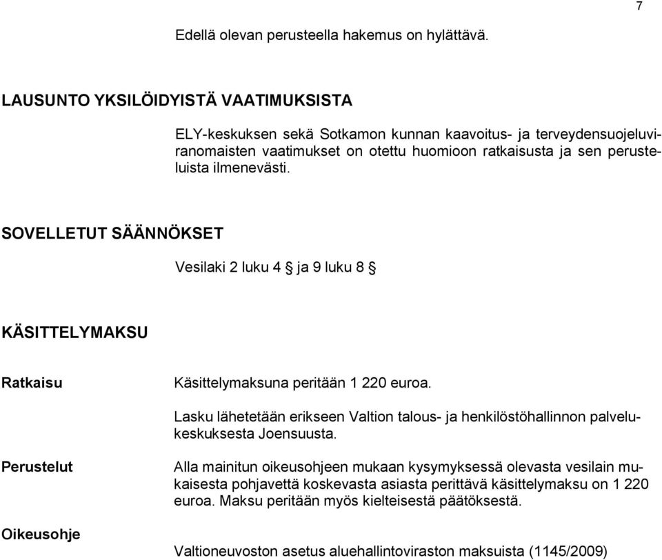 ilmenevästi. SOVELLETUT SÄÄNNÖKSET Vesilaki 2 luku 4 ja 9 luku 8 KÄSITTELYMAKSU Ratkaisu Käsittelymaksuna peritään 1 220 euroa.