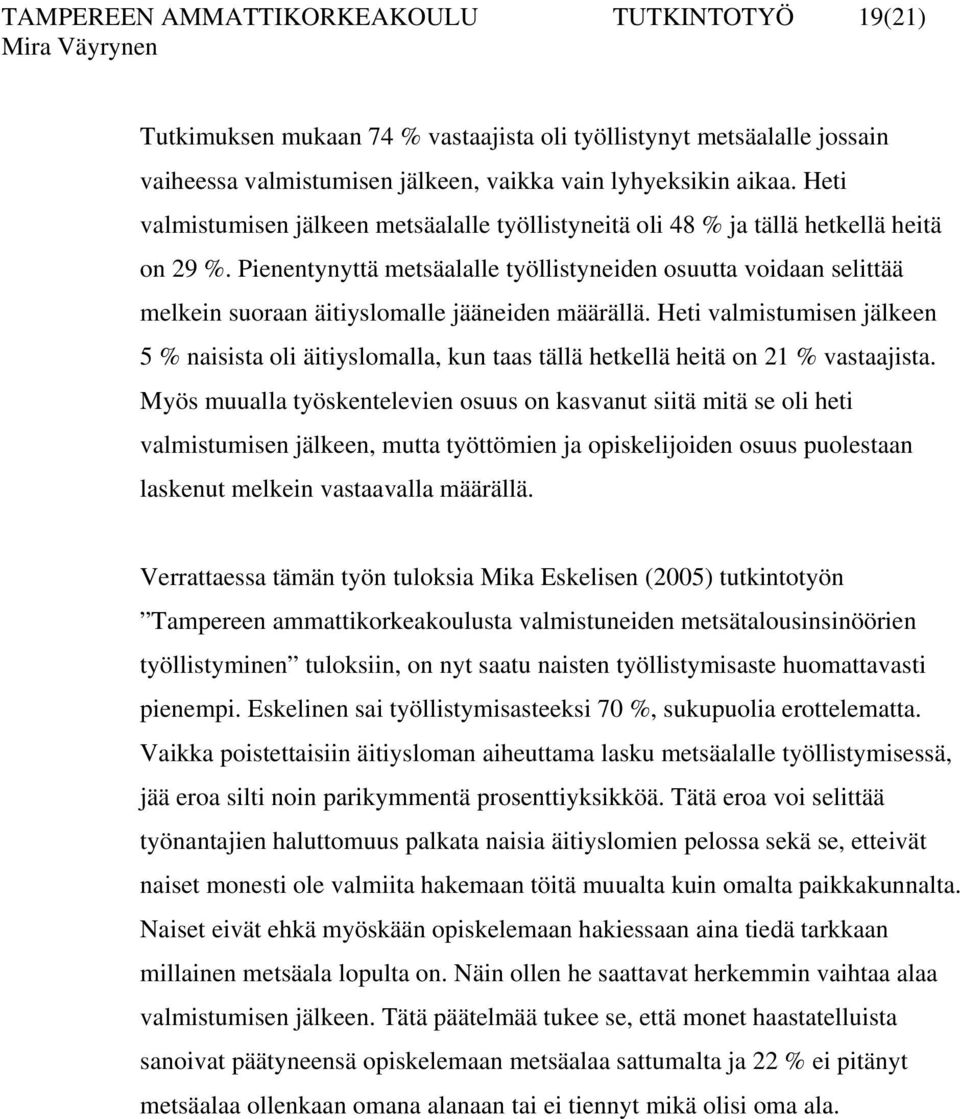 Pienentynyttä metsäalalle työllistyneiden osuutta voidaan selittää melkein suoraan äitiyslomalle jääneiden määrällä.