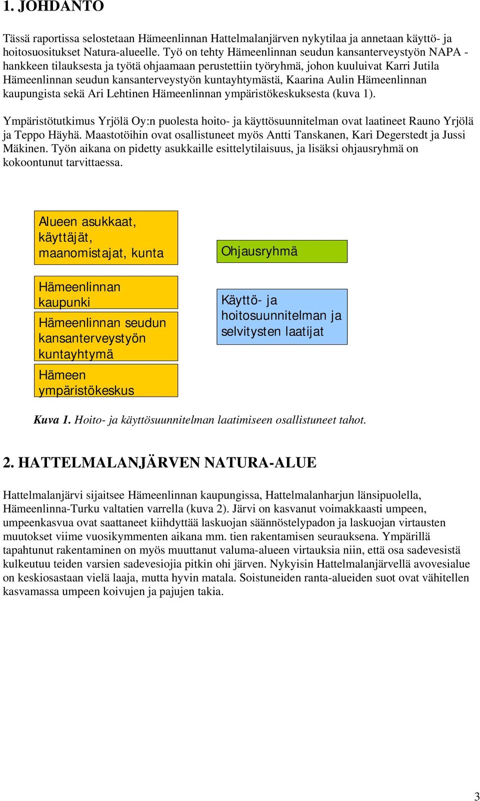 kuntayhtymästä, Kaarina Aulin Hämeenlinnan kaupungista sekä Ari Lehtinen Hämeenlinnan ympäristökeskuksesta (kuva 1).