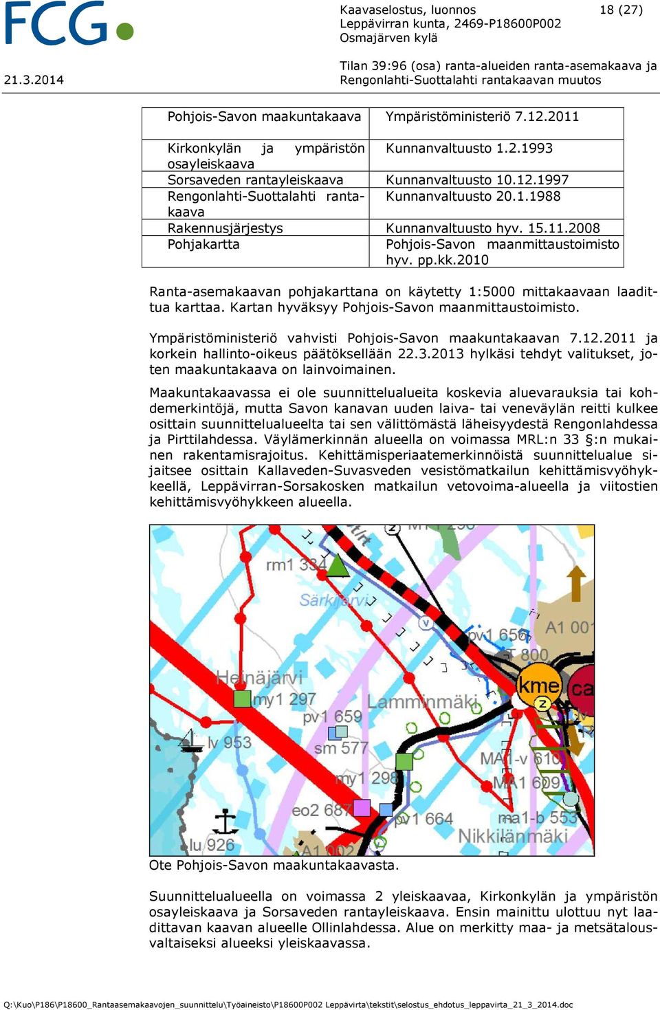 2010 Ranta-asemakaavan pohjakarttana on käytetty 1:5000 mittakaavaan laadittua karttaa. Kartan hyväksyy Pohjois-Savon maanmittaustoimisto. Ympäristöministeriö vahvisti Pohjois-Savon maakuntakaavan 7.