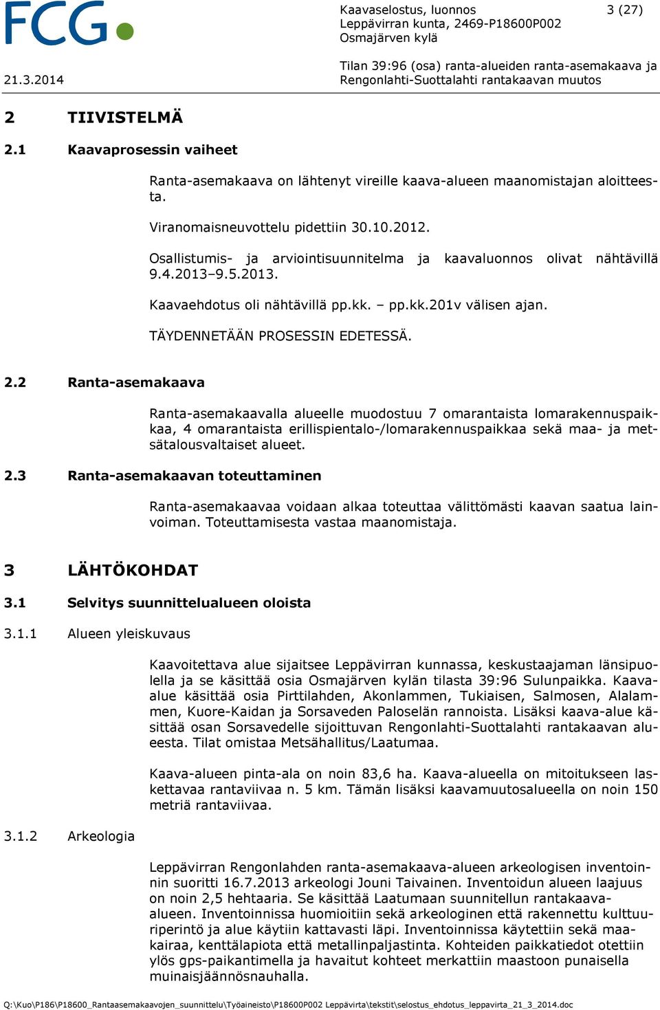 2 Ranta-asemakaava Ranta-asemakaavalla alueelle muodostuu 7 omarantaista lomarakennuspaikkaa, 4 omarantaista erillispientalo-/lomarakennuspaikkaa sekä maa- ja metsätalousvaltaiset alueet. 2.