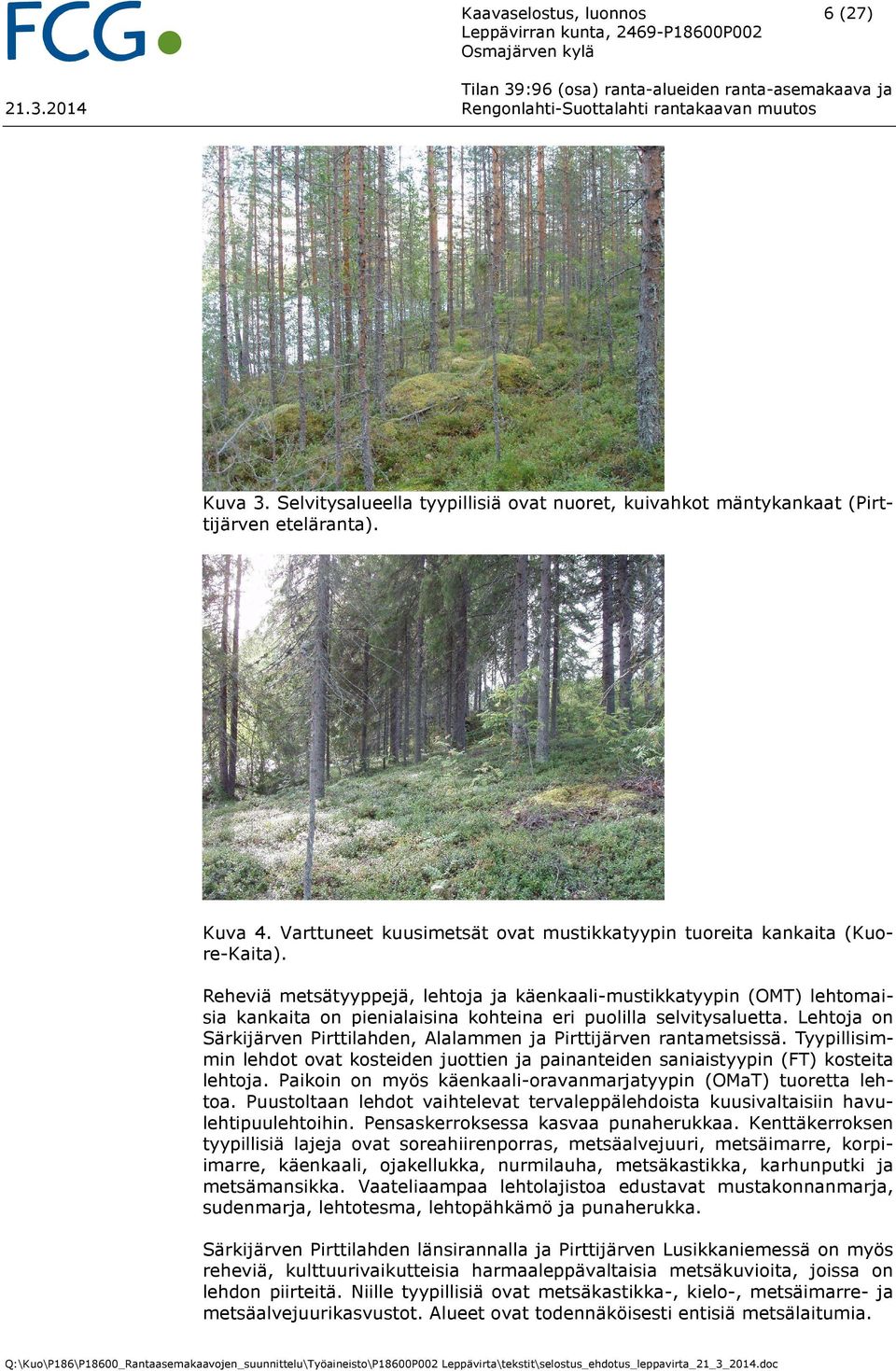 Reheviä metsätyyppejä, lehtoja ja käenkaali-mustikkatyypin (OMT) lehtomaisia kankaita on pienialaisina kohteina eri puolilla selvitysaluetta.