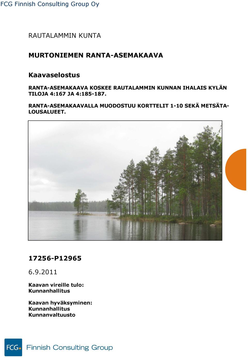 4:185-187. RANTA-ASEMAKAAVALLA MUODOSTUU KORTTELIT 1-10 SEKÄ METSÄTA- LOUSALUEET.