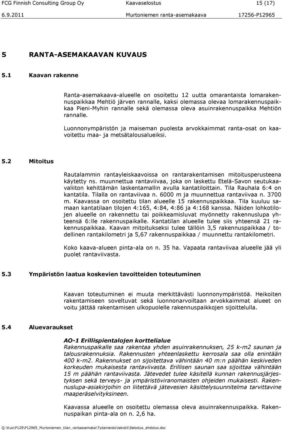 oleva asuinrakennuspaikka Mehtiön rannalle. Luonnonympäristön ja maiseman puolesta arvokkaimmat ranta-osat on kaavoitettu maa- ja metsätalousalueiksi. 5.