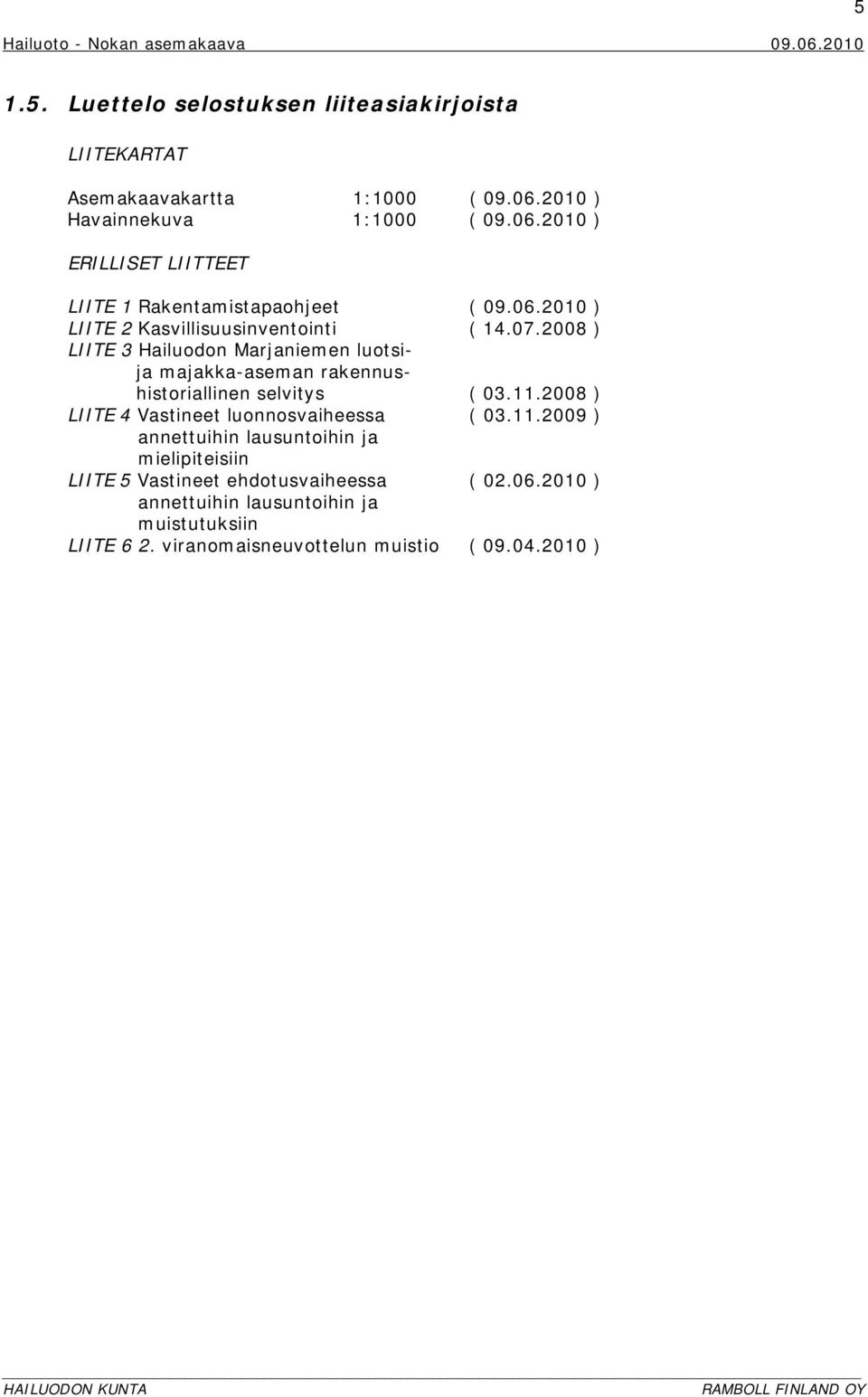 2008 ) LIITE 3 Hailuodon Marjaniemen luotsija majakka-aseman rakennushistoriallinen selvitys ( 03.11.