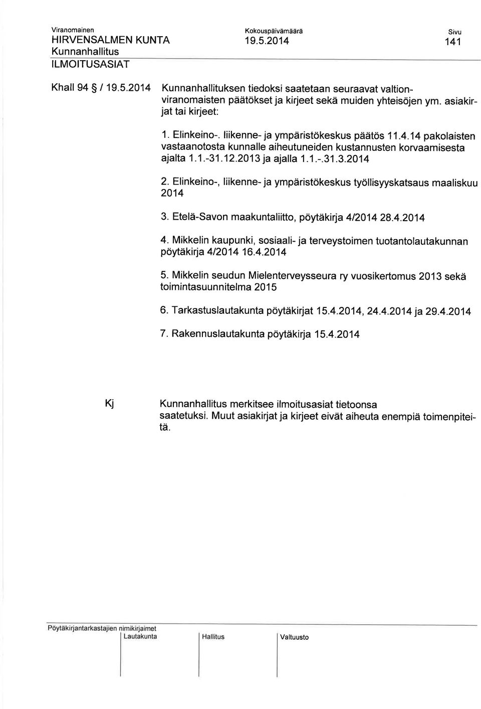 Elinkeino-, liikenne- ja ympäristökeskus työllisyyskatsaus maaliskuu 2014 3. Etelä-Savon maakuntaliitto, pöytäkirja 412014 28.4.2014 4.