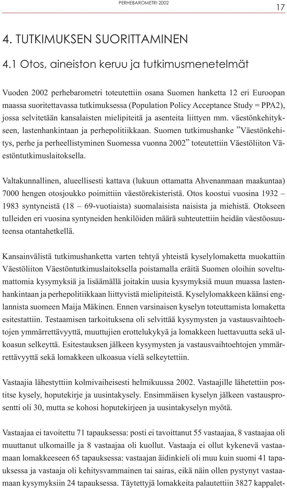 PPA2), jossa selvitetään kansalaisten mielipiteitä ja asenteita liittyen mm. väestönkehitykseen, lastenhankintaan ja perhepolitiikkaan.