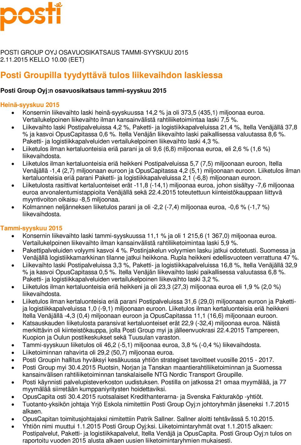 373,5 (435,1) miljoonaa euroa. Vertailukelpoinen liikevaihto ilman kansainvälistä rahtiliiketoimintaa laski 7,5 %.