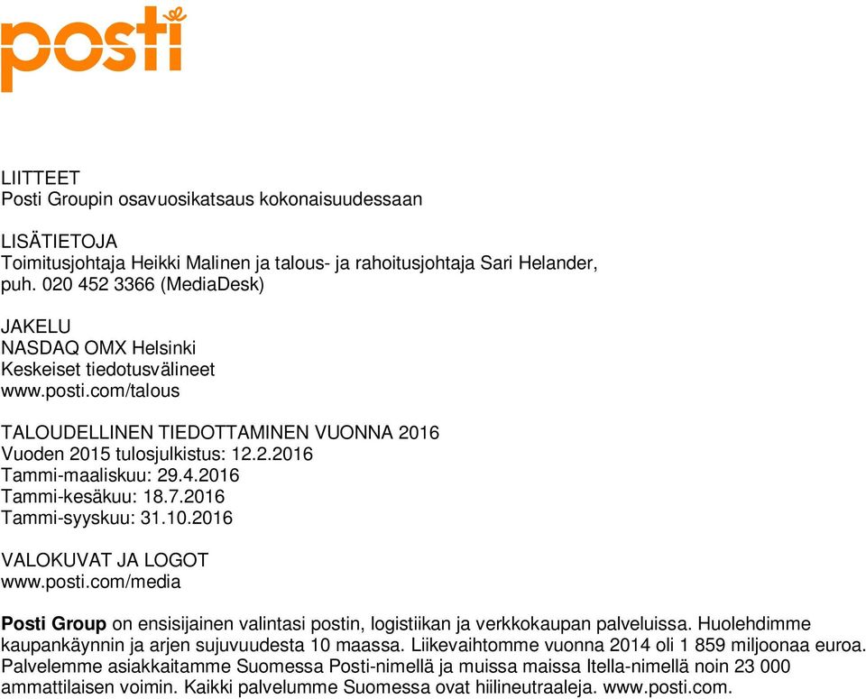 7.2016 Tammi-syyskuu: 31.10.2016 VALOKUVAT JA LOGOT www.posti.com/media Posti Group on ensisijainen valintasi postin, logistiikan ja verkkokaupan palveluissa.