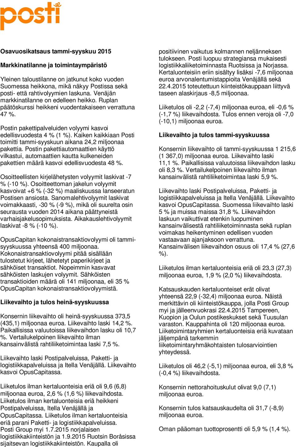 Kaiken kaikkiaan Posti toimitti tammi-syyskuun aikana 24,2 miljoonaa pakettia. Postin pakettiautomaattien käyttö vilkastui, automaattien kautta kulkeneiden pakettien määrä kasvoi edellisvuodesta 48 %.