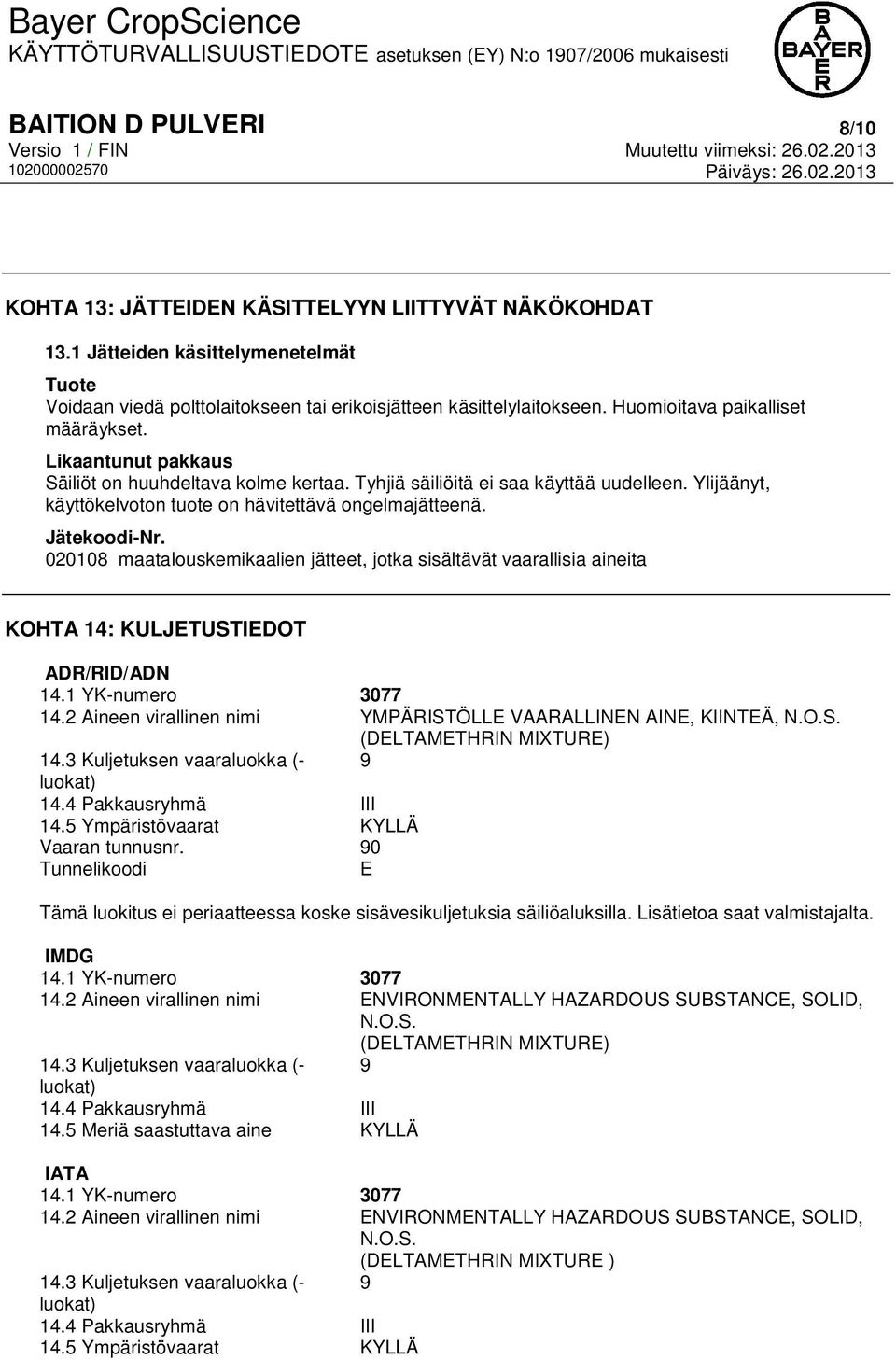 Jätekoodi-Nr. 020108 maatalouskemikaalien jätteet, jotka sisältävät vaarallisia aineita KOHTA 14: KULJETUSTIEDOT ADR/RID/ADN 14.1 YK-numero 3077 14.